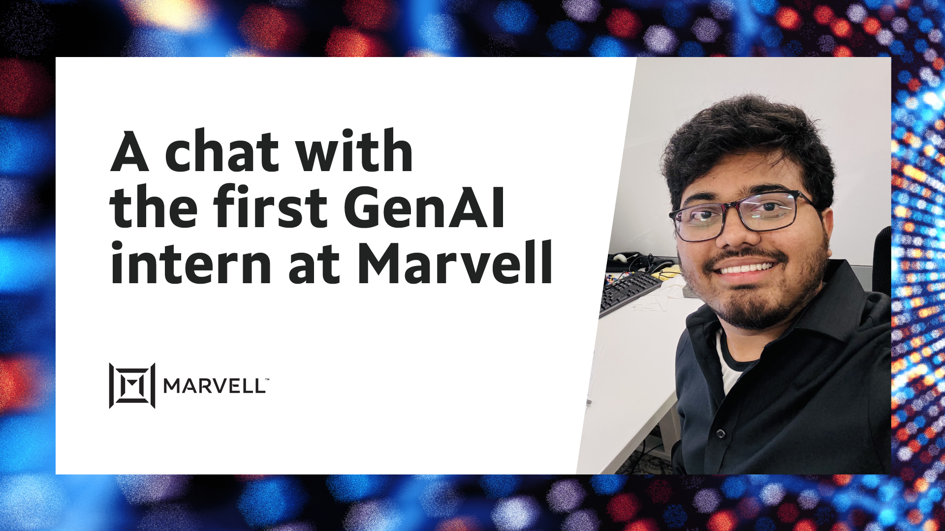 Marvell's first GenAI intern: A chat with Ejaz 